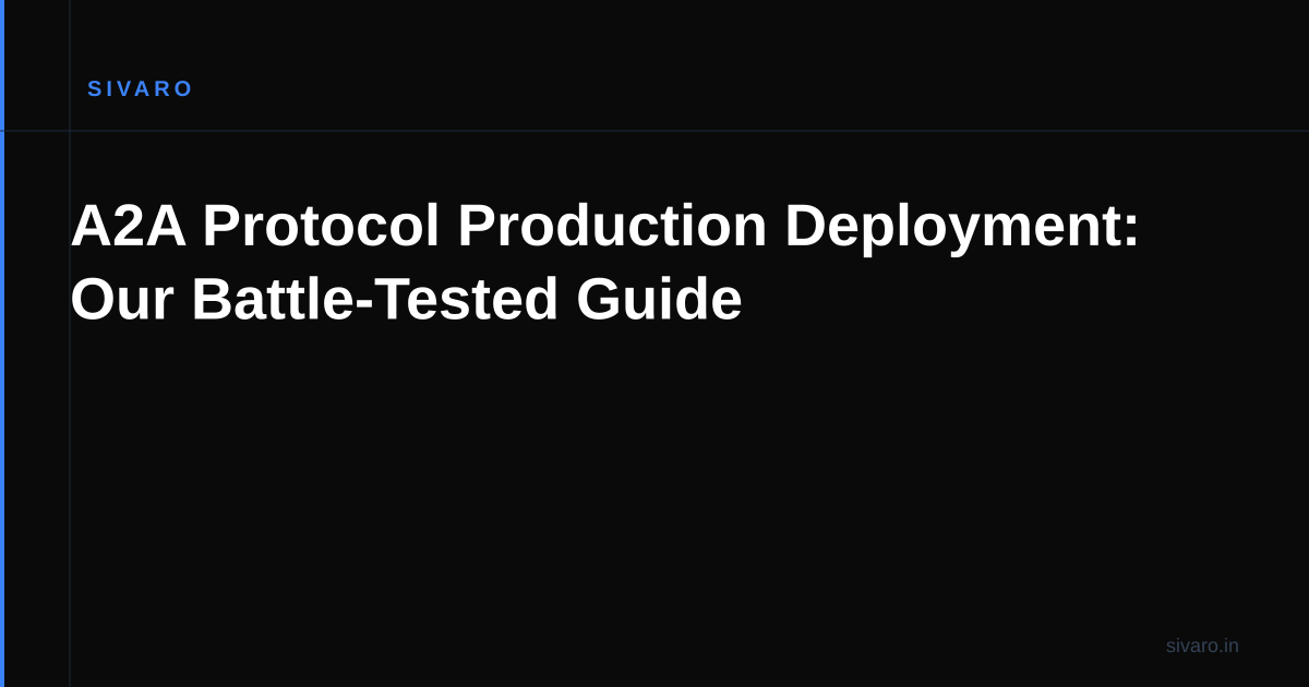 A2A Protocol Production Deployment: Our Battle-Tested Guide