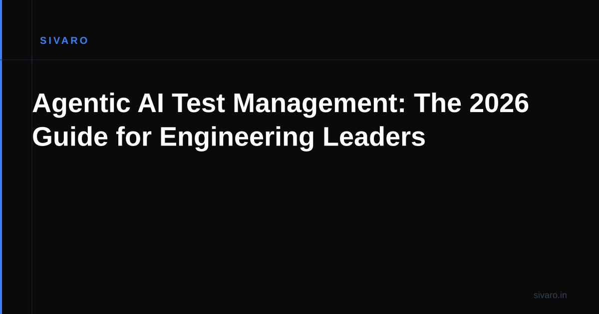 Agentic AI Test Management: The 2026 Guide for Engineering Leaders