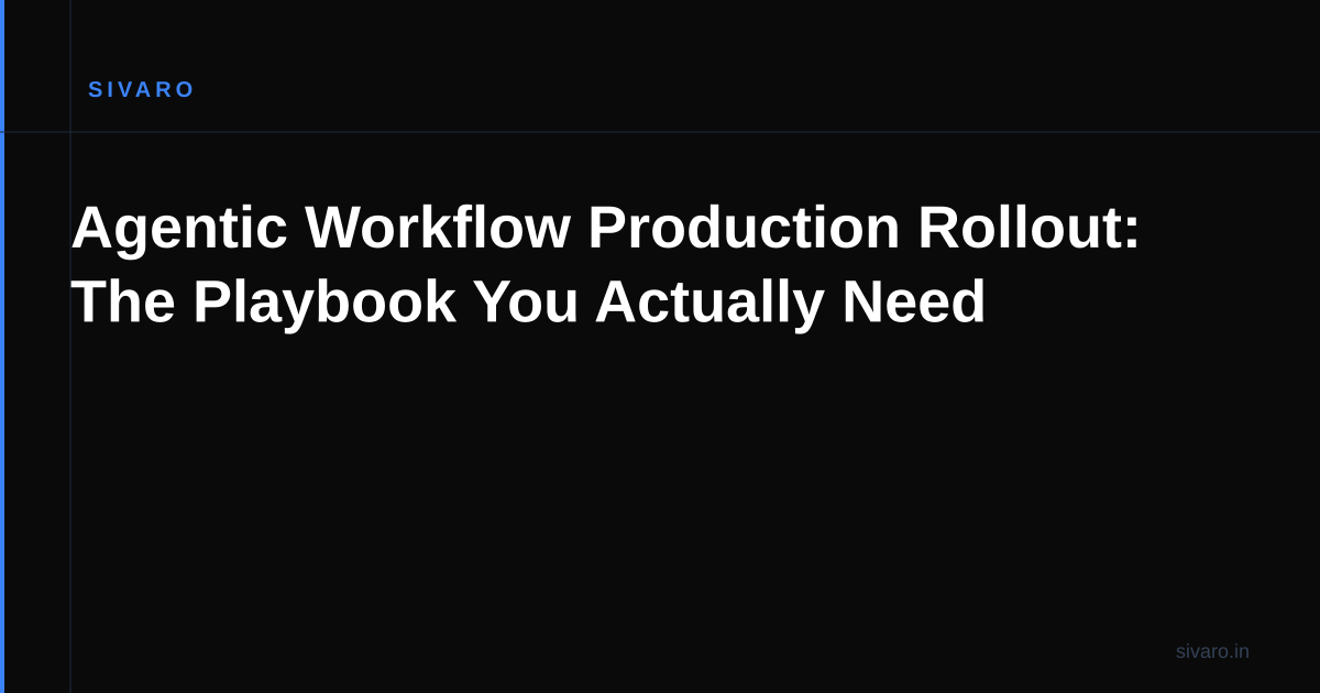 Agentic Workflow Production Rollout: The Playbook You Actually Need