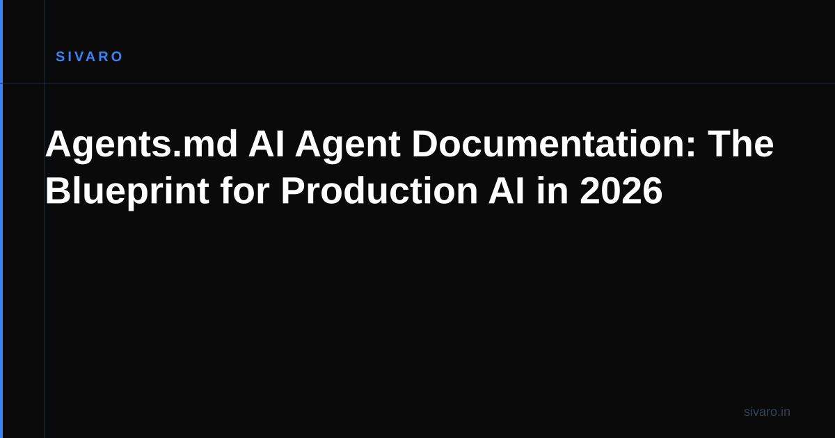 Agents.md AI Agent Documentation: The Blueprint for Production AI in 2026