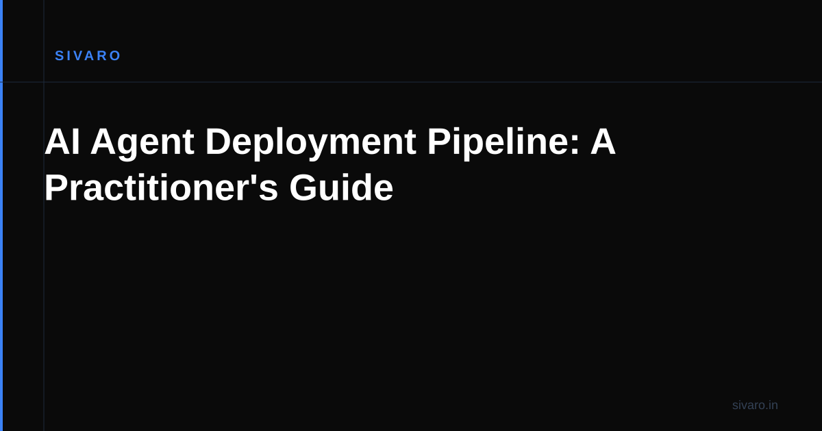 AI Agent Deployment Pipeline: A Practitioner's Guide