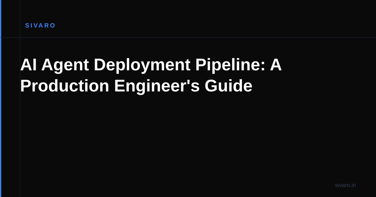 AI Agent Deployment Pipeline: A Production Engineer's Guide