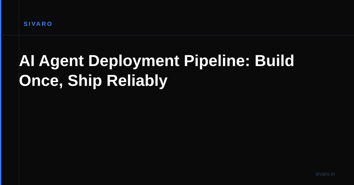 AI Agent Deployment Pipeline: Build Once, Ship Reliably