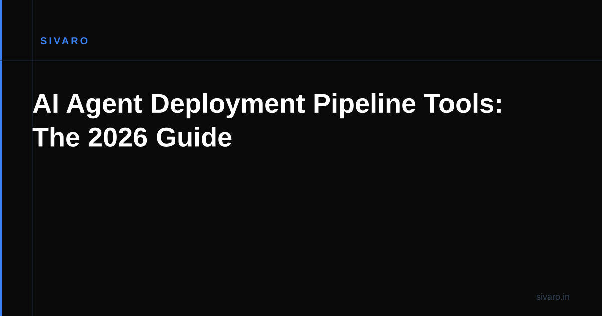 AI Agent Deployment Pipeline Tools: The 2026 Guide