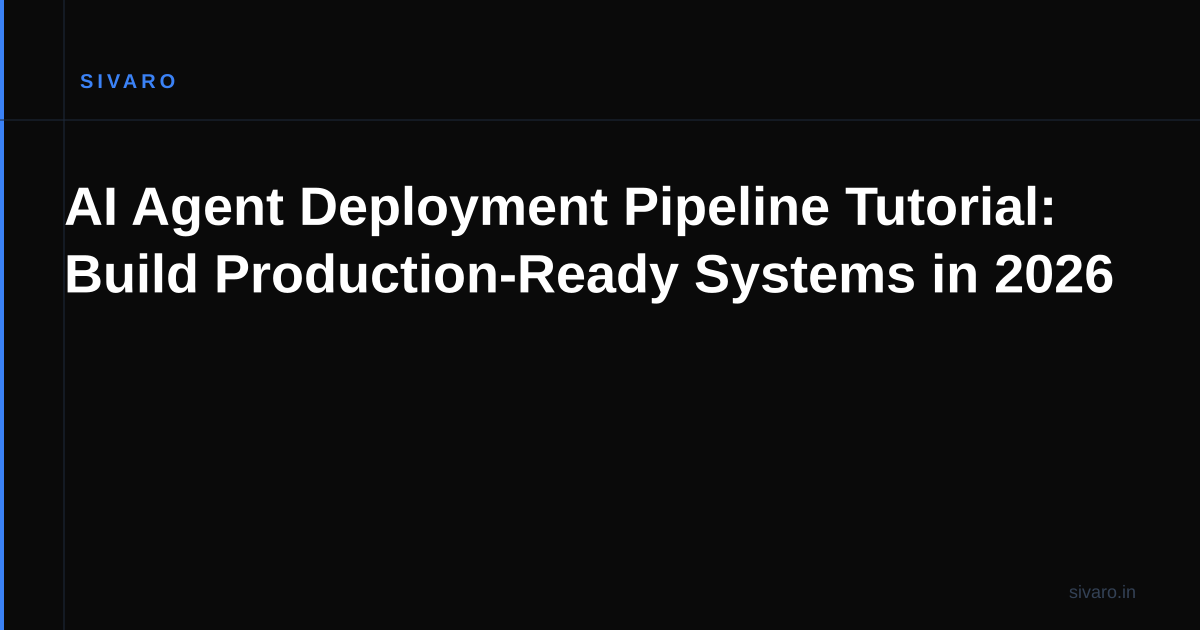 AI Agent Deployment Pipeline Tutorial: Build Production-Ready Systems in 2026