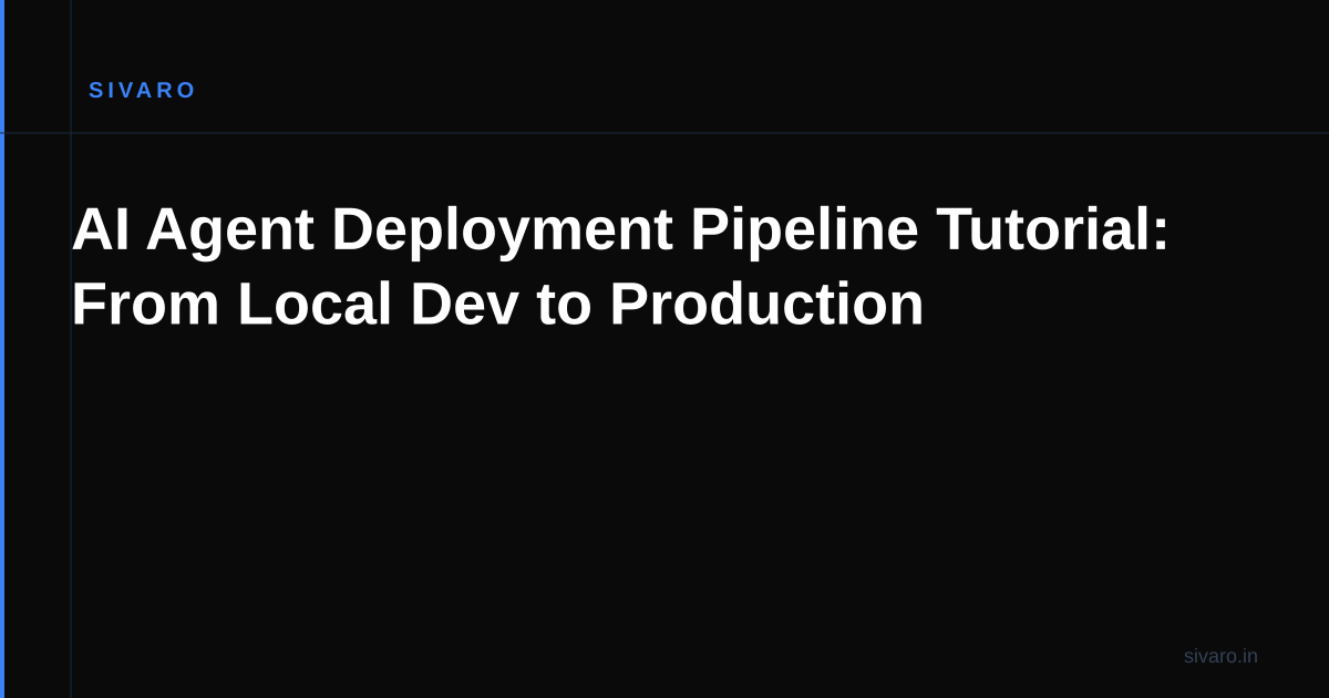 AI Agent Deployment Pipeline Tutorial: From Local Dev to Production