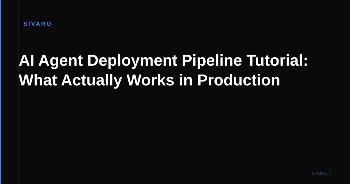 AI Agent Deployment Pipeline Tutorial: What Actually Works in Production