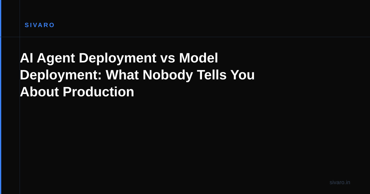 AI Agent Deployment vs Model Deployment: What Nobody Tells You About Production