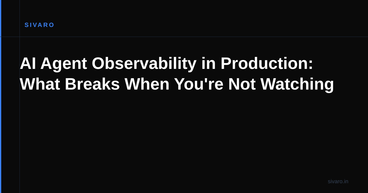AI Agent Observability in Production: What Breaks When You're Not Watching