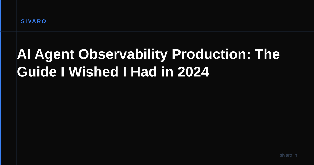 AI Agent Observability Production: The Guide I Wished I Had in 2024