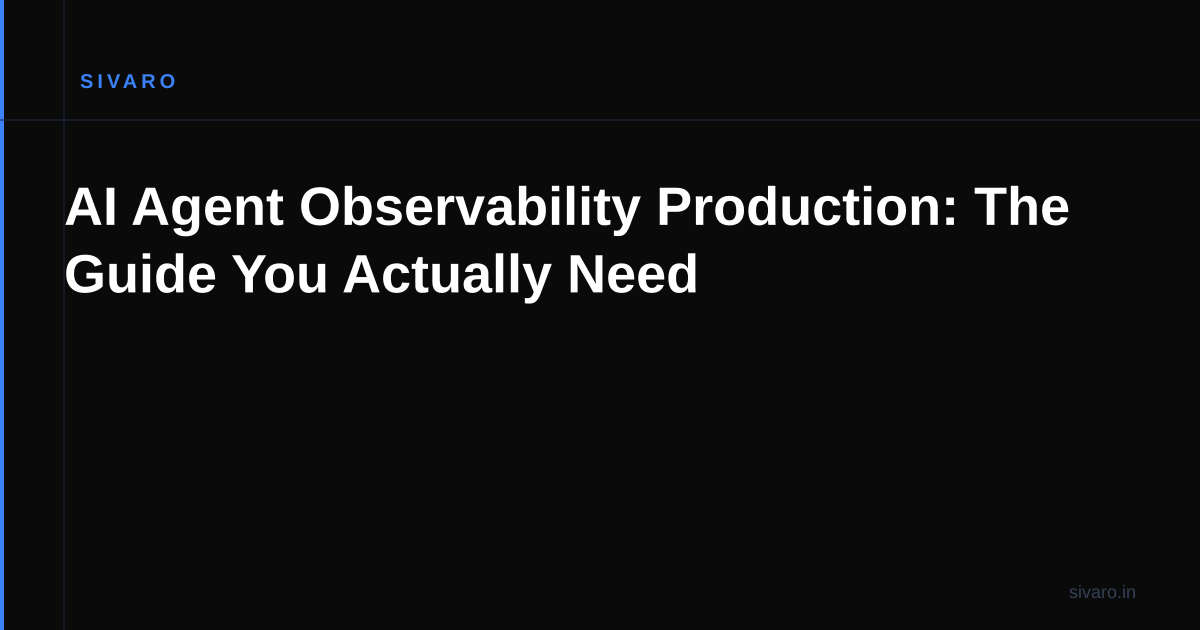 AI Agent Observability Production: The Guide You Actually Need