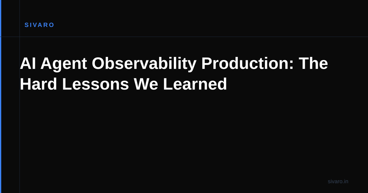 AI Agent Observability Production: The Hard Lessons We Learned
