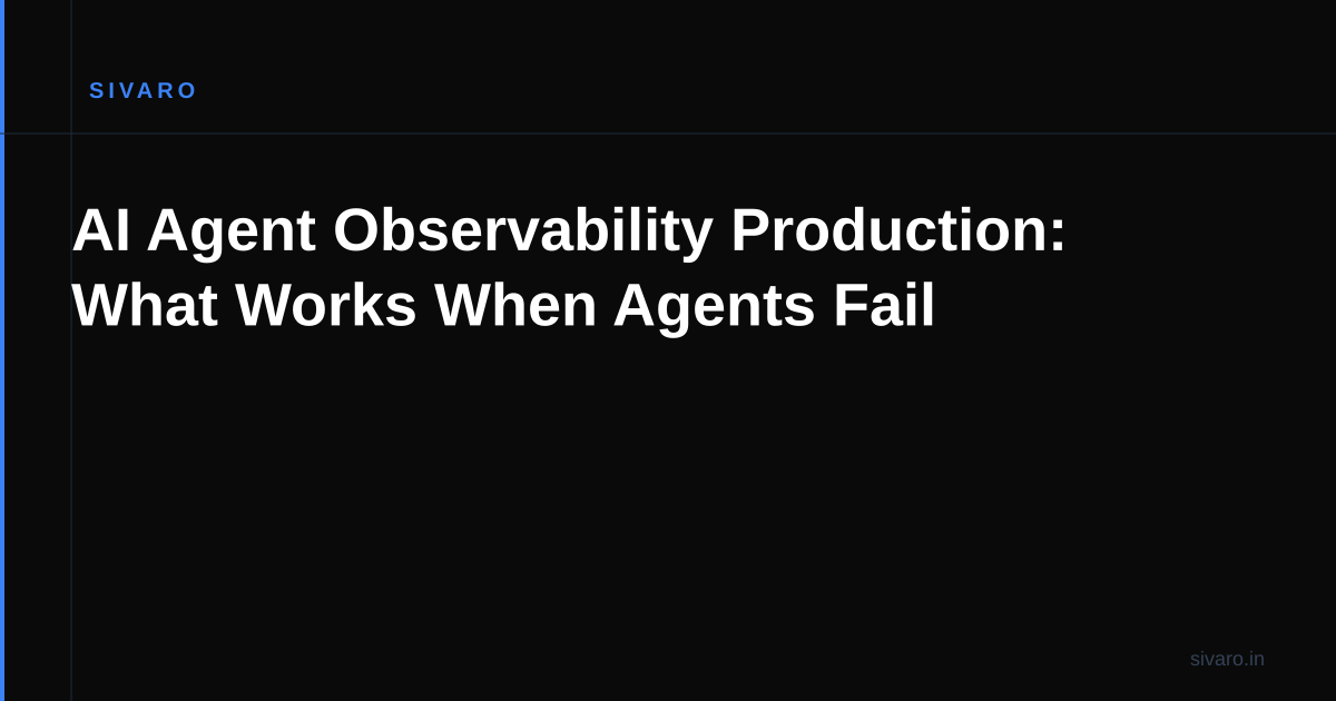 AI Agent Observability Production: What Works When Agents Fail