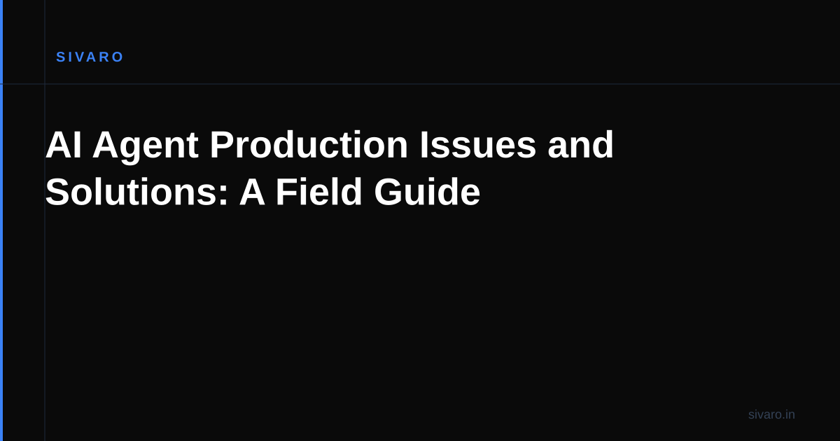 AI Agent Production Issues and Solutions: A Field Guide
