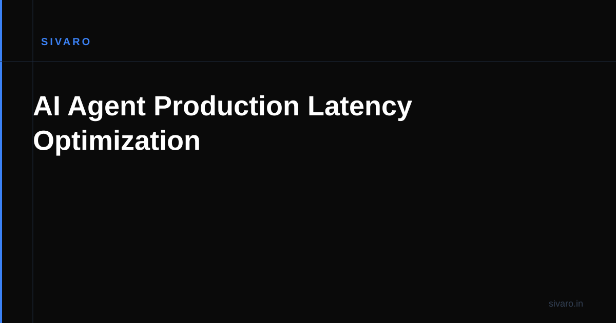 AI Agent Production Latency Optimization