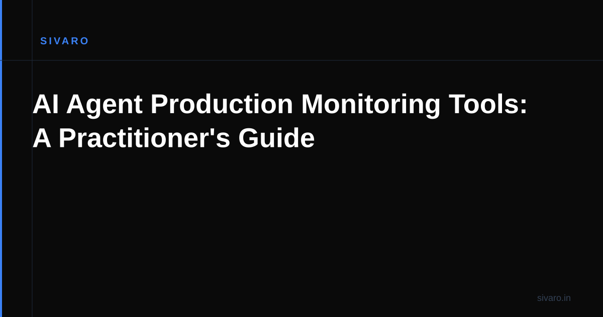 AI Agent Production Monitoring Tools: A Practitioner's Guide