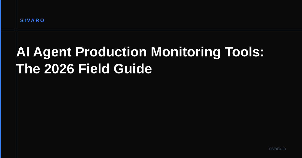 AI Agent Production Monitoring Tools: The 2026 Field Guide