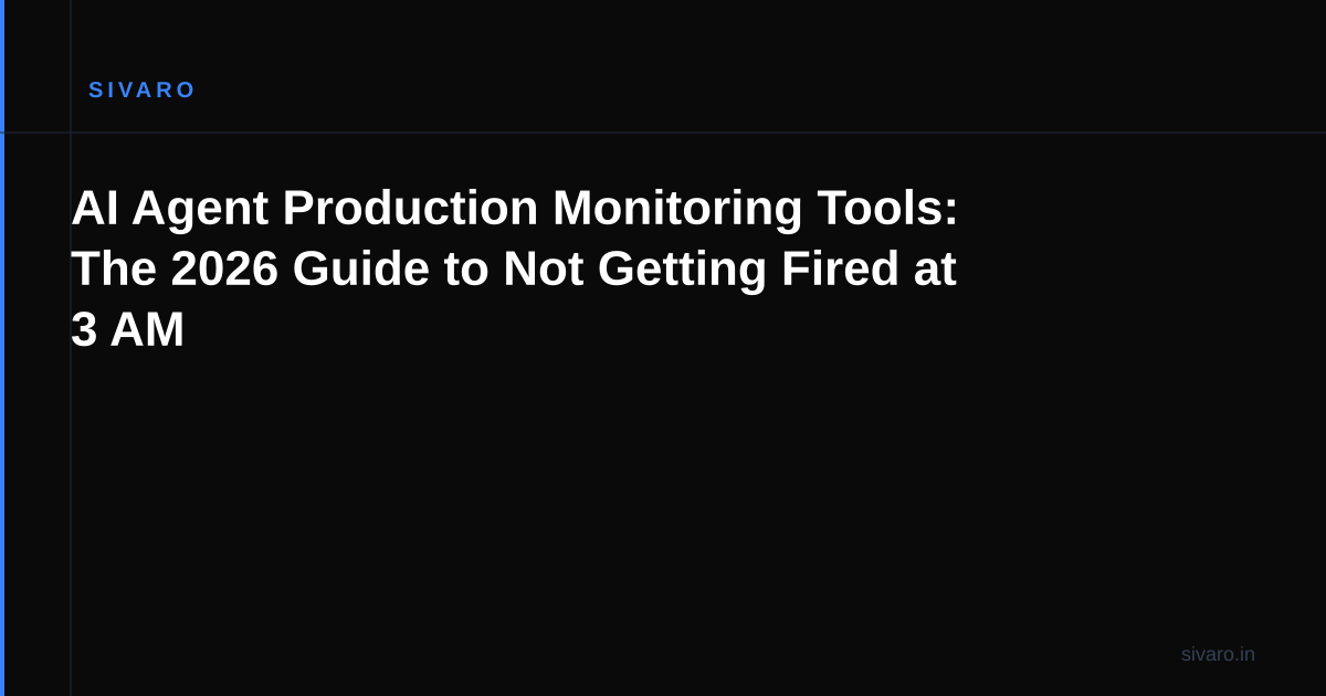 AI Agent Production Monitoring Tools: The 2026 Guide to Not Getting Fired at 3 AM
