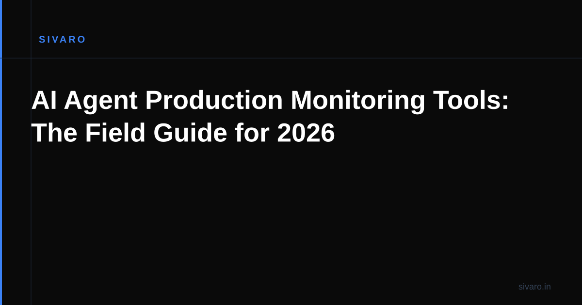 AI Agent Production Monitoring Tools: The Field Guide for 2026