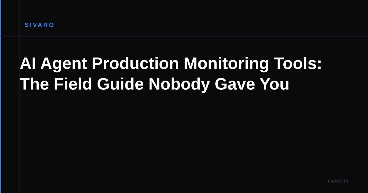 AI Agent Production Monitoring Tools: The Field Guide Nobody Gave You