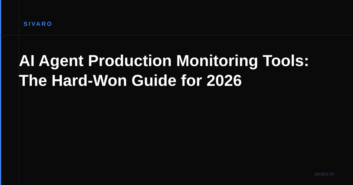 AI Agent Production Monitoring Tools: The Hard-Won Guide for 2026