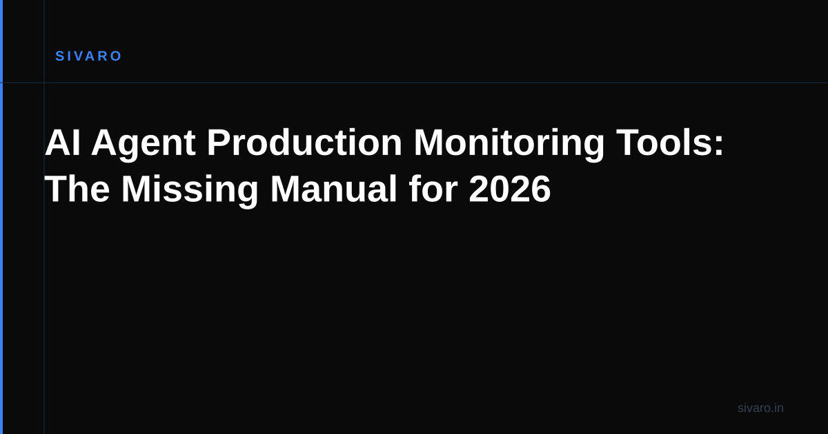AI Agent Production Monitoring Tools: The Missing Manual for 2026