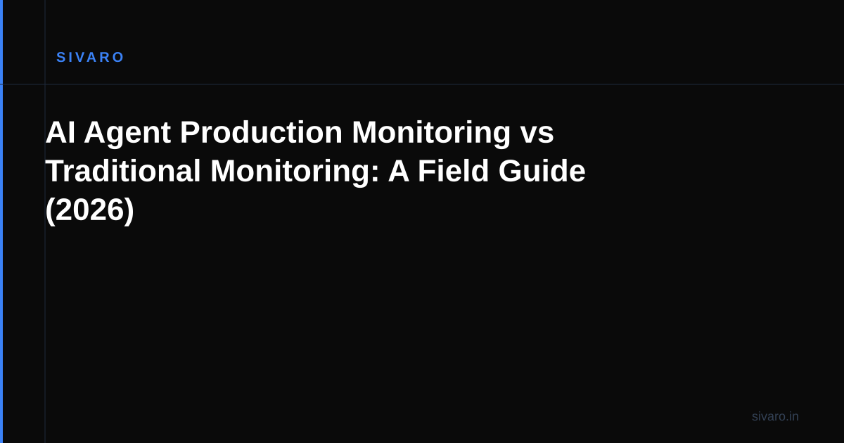 AI Agent Production Monitoring vs Traditional Monitoring: A Field Guide (2026)