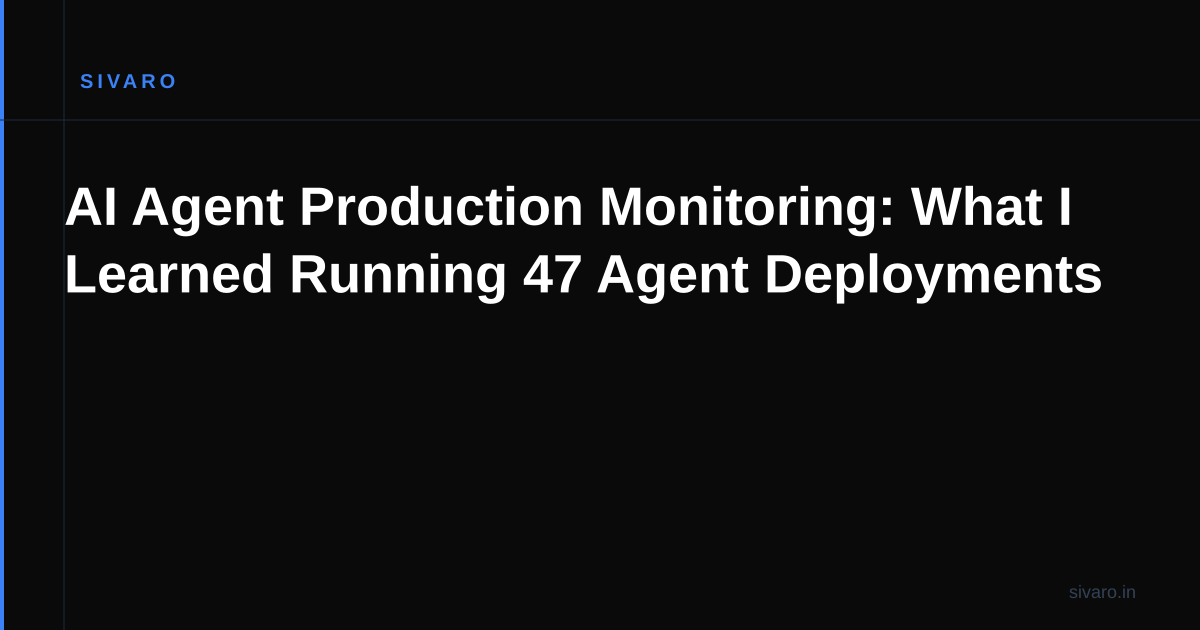 AI Agent Production Monitoring: What I Learned Running 47 Agent Deployments