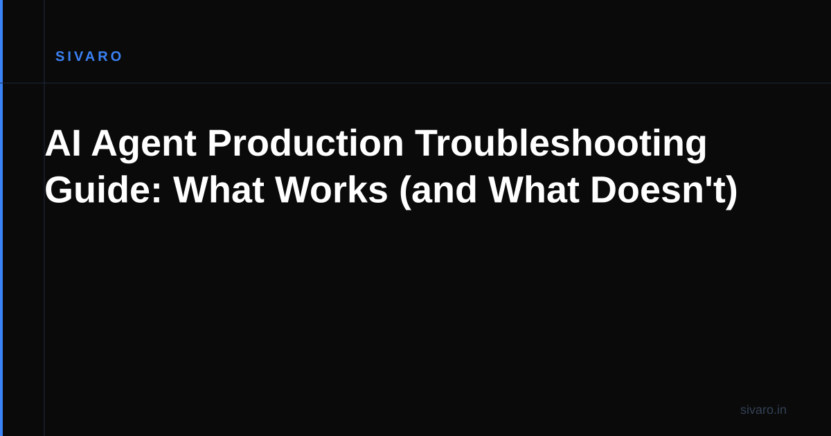 AI Agent Production Troubleshooting Guide: What Works (and What Doesn't)