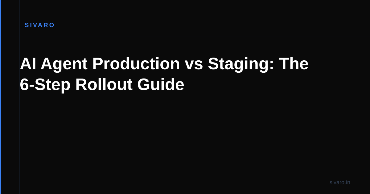 AI Agent Production vs Staging: The 6-Step Rollout Guide