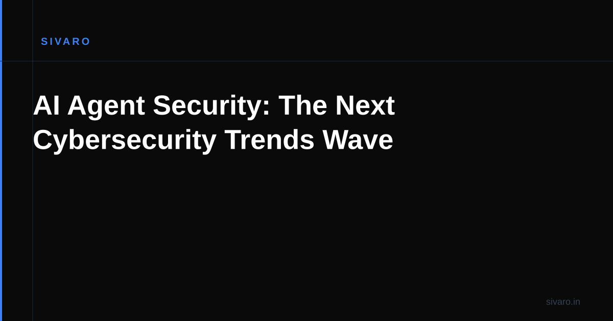AI Agent Security: The Next Cybersecurity Trends Wave