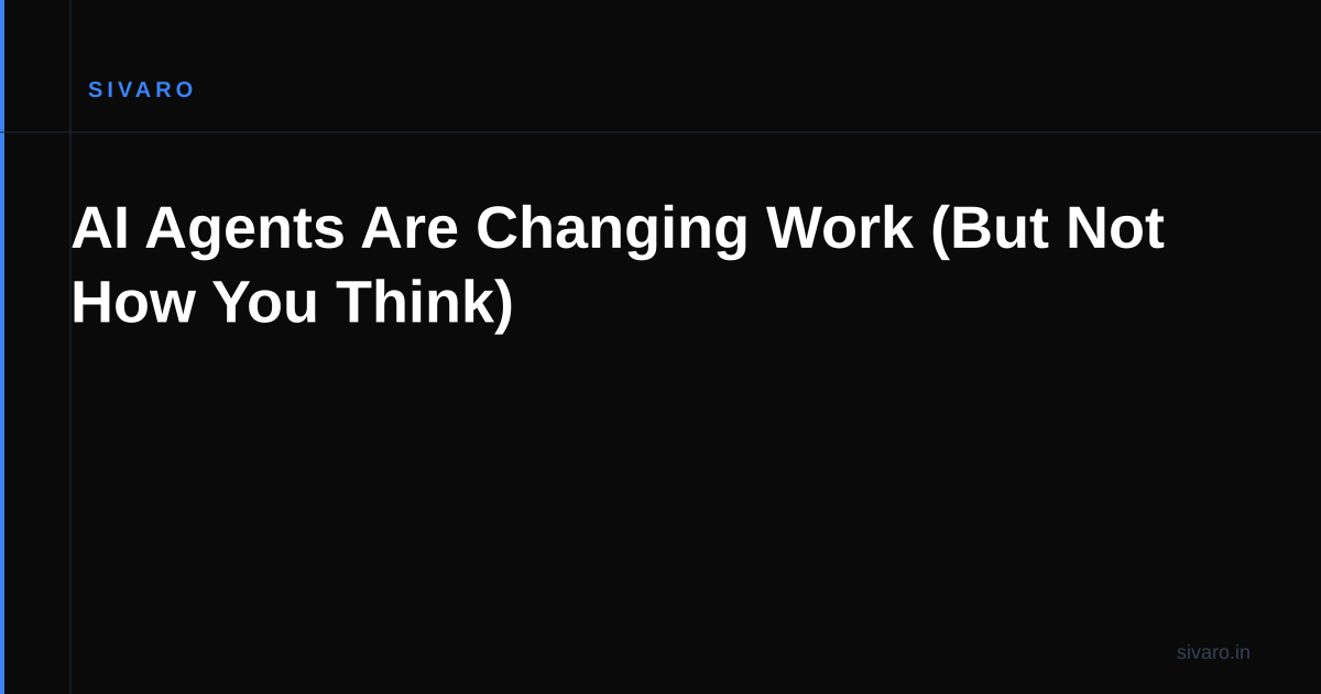 AI Agents Are Changing Work (But Not How You Think)