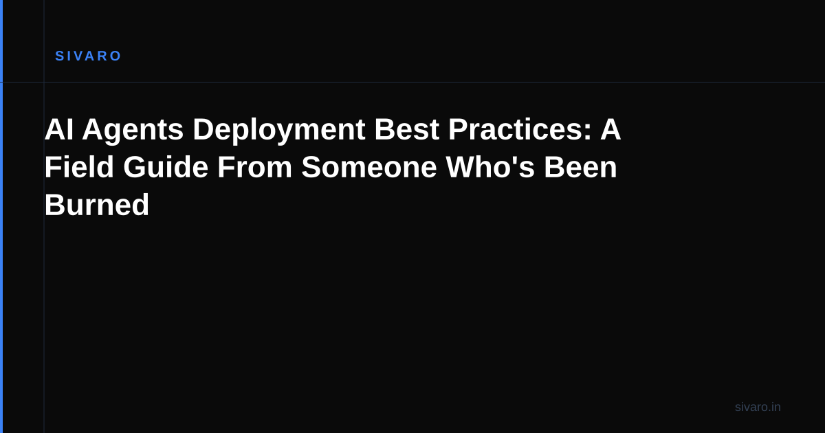 AI Agents Deployment Best Practices: A Field Guide From Someone Who's Been Burned