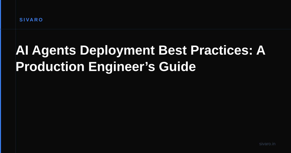AI Agents Deployment Best Practices: A Production Engineer’s Guide