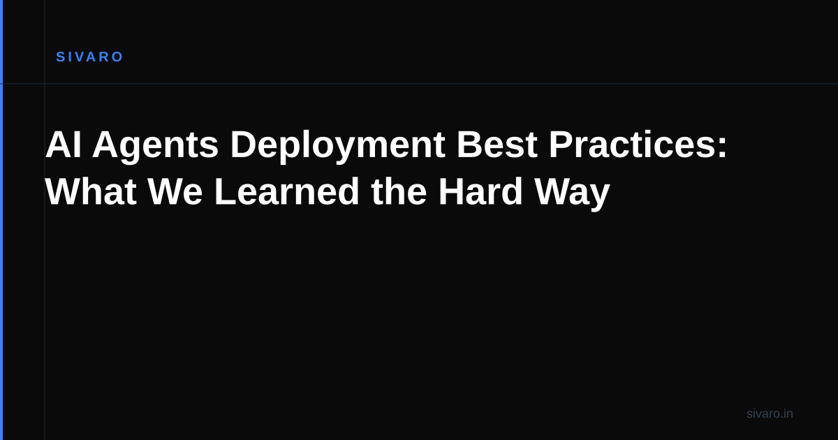 AI Agents Deployment Best Practices: What We Learned the Hard Way