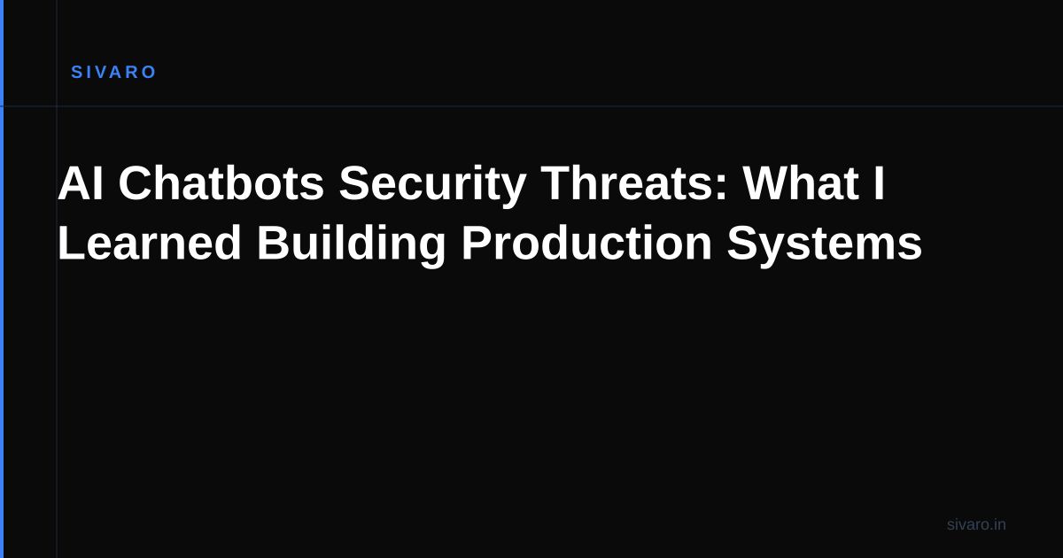 AI Chatbots Security Threats: What I Learned Building Production Systems
