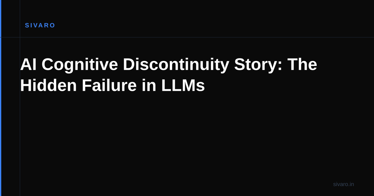 AI Cognitive Discontinuity Story: The Hidden Failure in LLMs