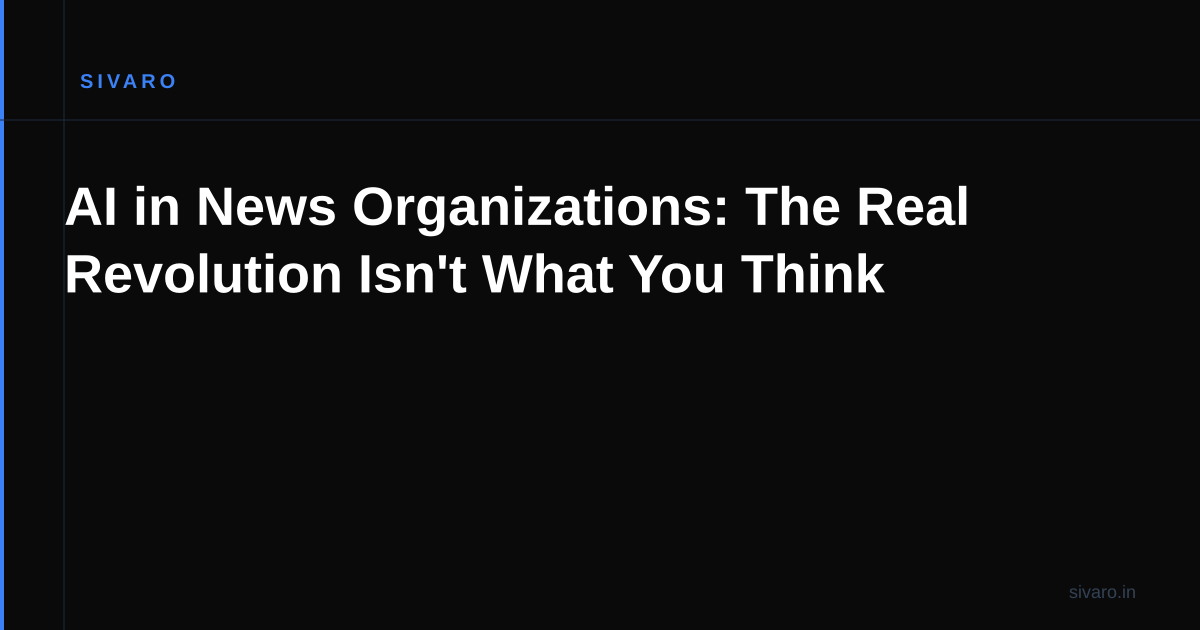 AI in News Organizations: The Real Revolution Isn't What You Think