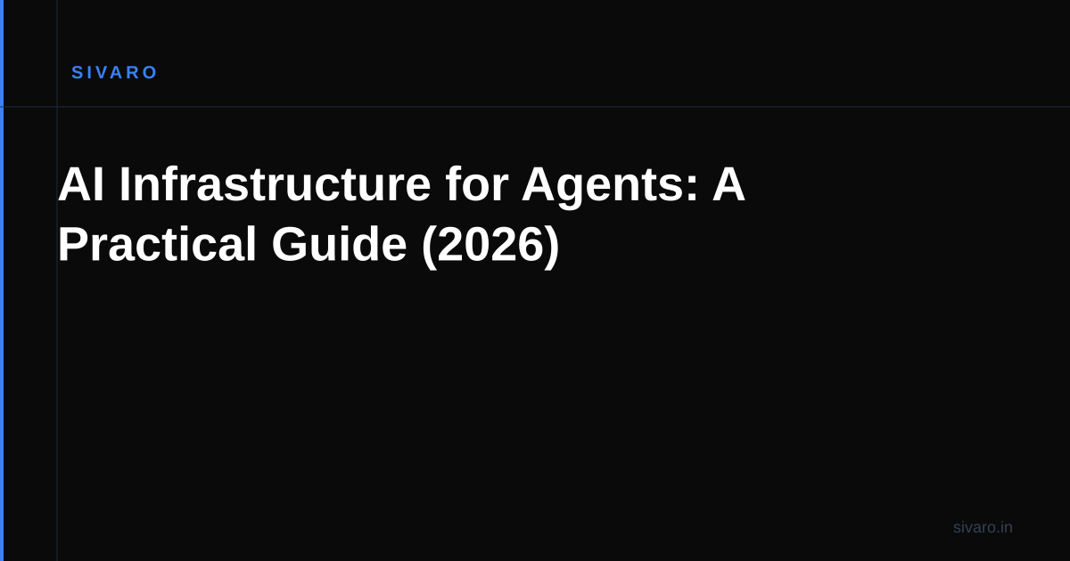 AI Infrastructure for Agents: A Practical Guide (2026)
