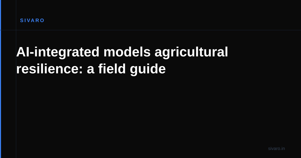 AI-integrated models agricultural resilience: a field guide