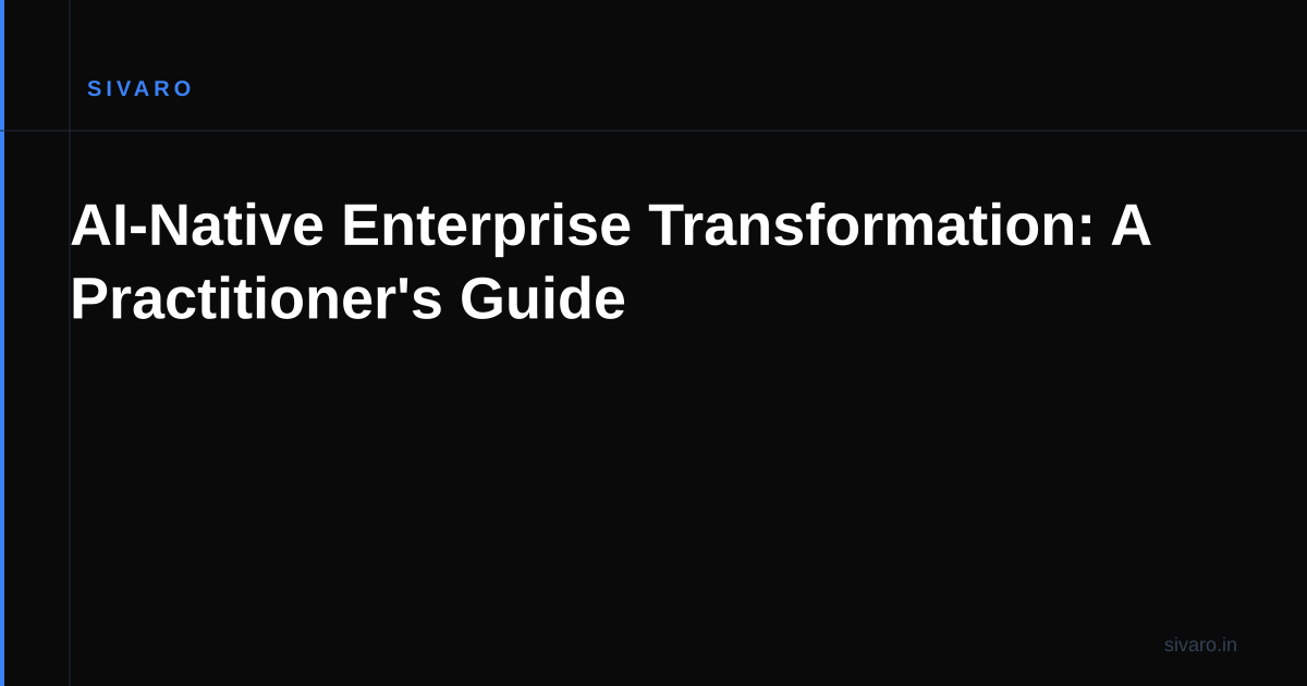 AI-Native Enterprise Transformation: A Practitioner's Guide