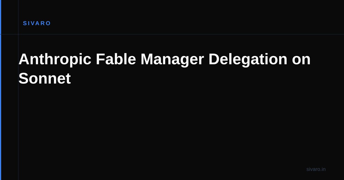 Anthropic Fable Manager Delegation on Sonnet