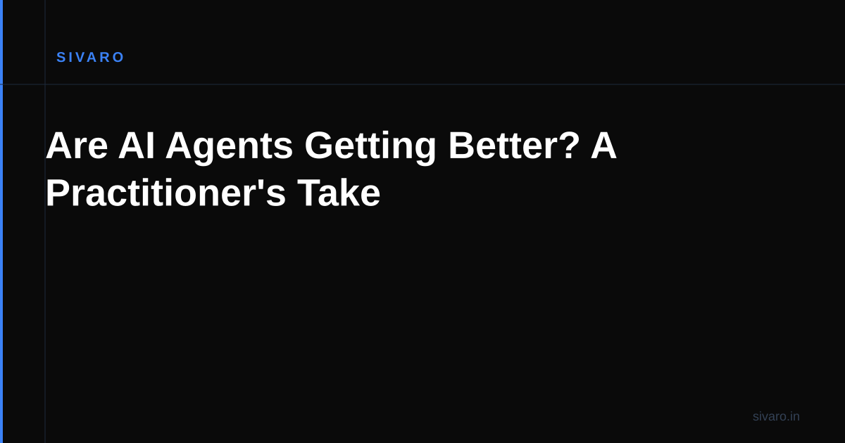 Are AI Agents Getting Better? A Practitioner's Take
