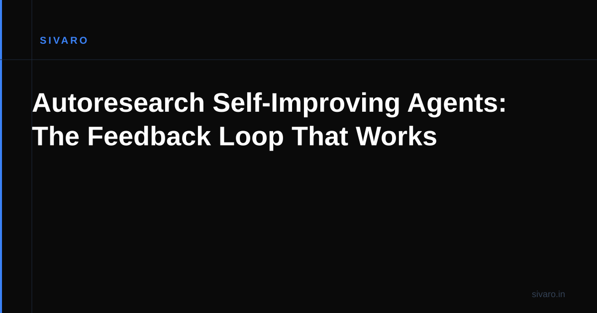 Autoresearch Self-Improving Agents: The Feedback Loop That Works