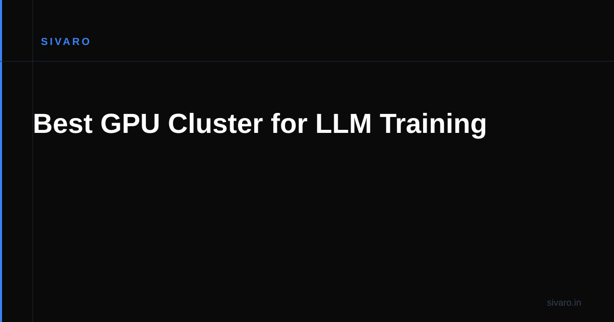 Best GPU Cluster for LLM Training