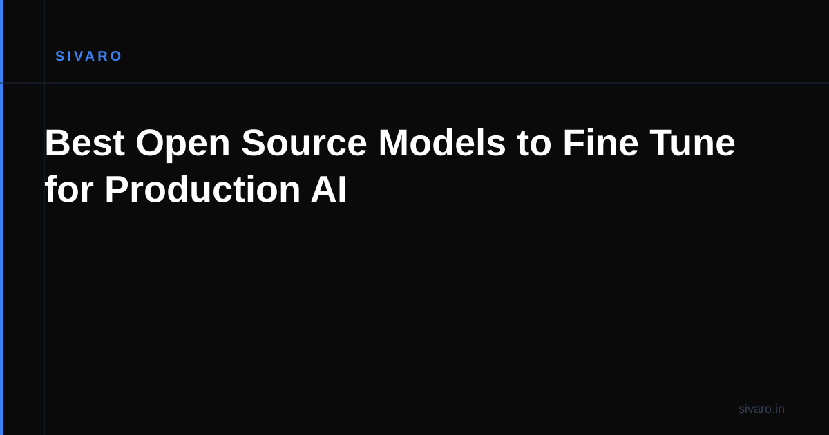 Best Open Source Models to Fine Tune for Production AI