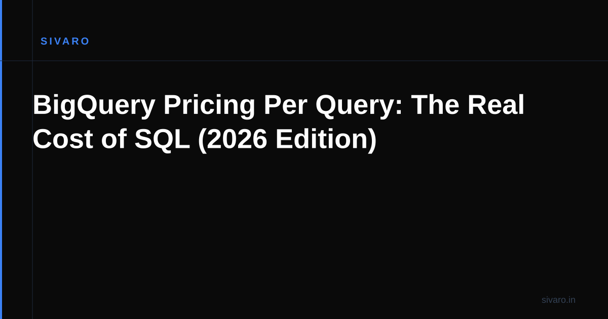 BigQuery Pricing Per Query: The Real Cost of SQL (2026 Edition)