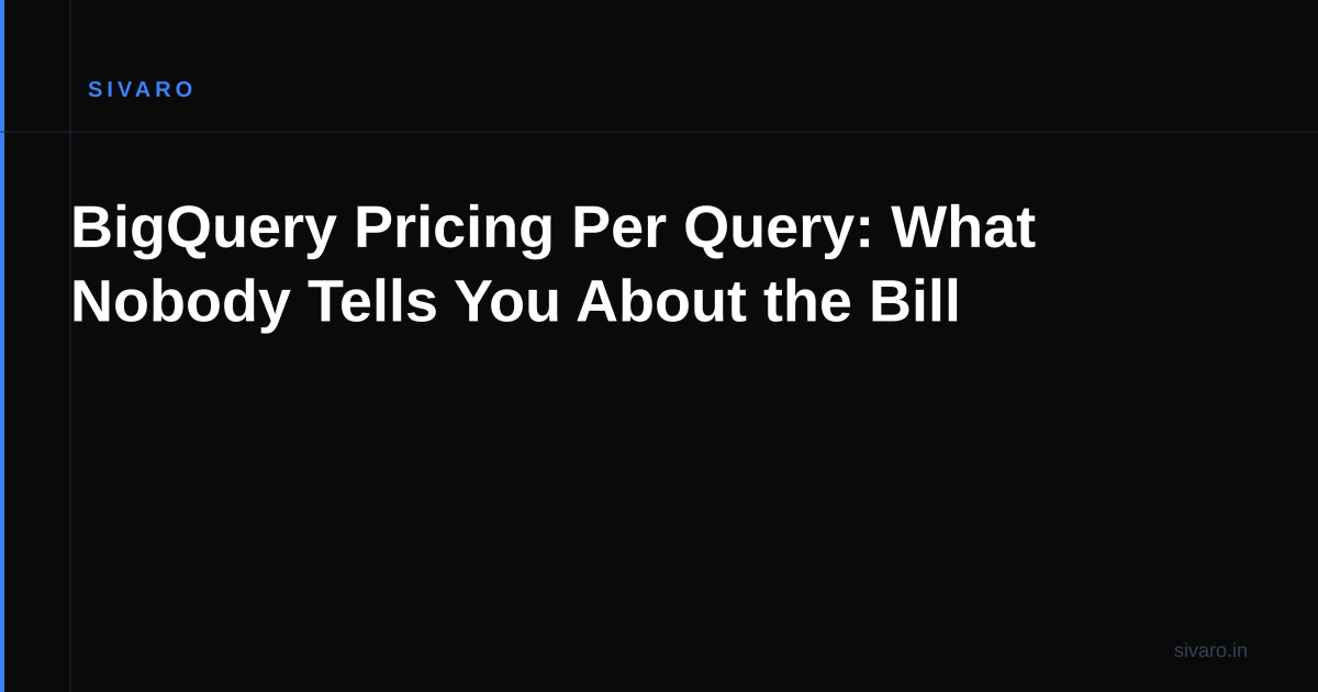 BigQuery Pricing Per Query: What Nobody Tells You About the Bill