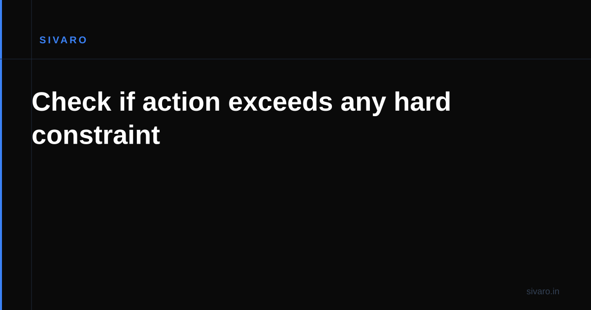 Check if action exceeds any hard constraint