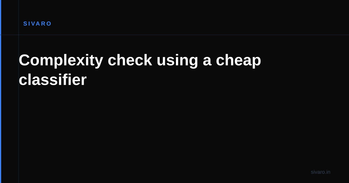 Complexity check using a cheap classifier